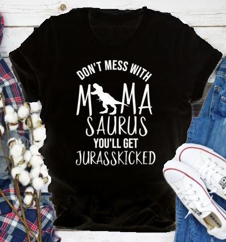 Don't Mess with MamaSaurus You'll Get Jurasskicked T-Shirt 6 Color Options
