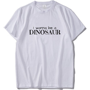 I Wanna Be A Dinosaur Cotton T-shirt