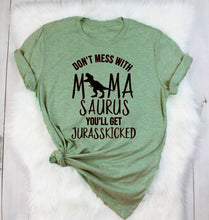 Don't Mess with MamaSaurus You'll Get Jurasskicked T-Shirt 6 Color Options